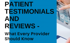 Patient Testimonials and Reviews– What Every Provider Should Know